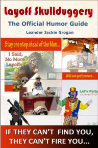 Title: Layoff Skullduggery: The Official Humor Guide, Author: Leander Jackie Grogan