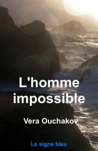 Title: L'Homme impossible, Author: Vera Ouchakov