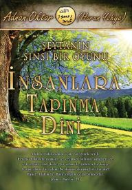 Title: Seytanin Sinsi Bir Oyunu Insanlara Tapinma Dini, Author: Harun Yahya - Adnan Oktar