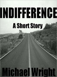 Title: Indifferent (A Short Story), Author: Michael Wright