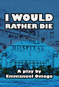 Title: I Would Rather Die, Author: Emmanuel omogo