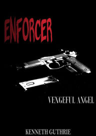 Title: Enforcer: Vengeful Angel, Author: Kenneth Guthrie