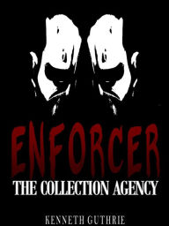 Title: Enforcer: The Collection Agency, Author: Kenneth Guthrie