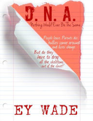 Title: D.N.A. -Nothing Would Ever be the Same, Author: Ey Wade