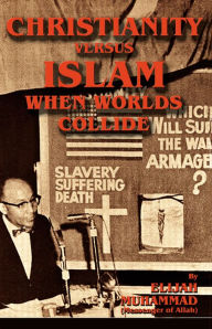 Title: Christianity Versus Islam: When Worlds Collide, Author: Elijah Muhammad