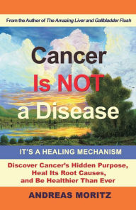 Title: Cancer Is Not a Disease, Author: Andreas Moritz