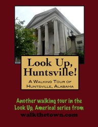 Title: A Walking Tour of Huntsville, Alabama, Author: Doug Gelbert