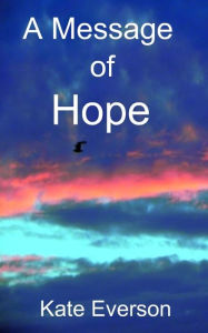 Title: A Message of Hope, Author: Kate Everson