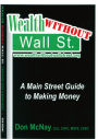 Wealth Without Wall Street: A Main Street Guide To Making Money