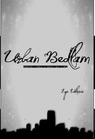 Title: Urban Bedlam: Poetry From A Soul On Fire, Author: Lyn Valerie