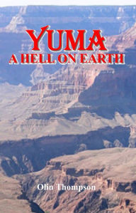 Title: Yuma, A Hell on Earth, Author: Olin Thompson