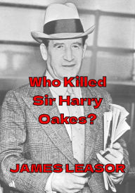 Title: Who Killed Sir Harry Oakes?, Author: James Leasor