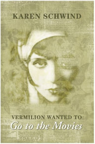 Title: Vermilion Wanted to Go to the Movies, Author: Karen Schwind