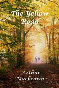 Title: The Yellow Road, Author: Arthur Mackeown