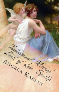 Title: Traditional Witches' Book of Love Spells, Author: Angela Kaelin