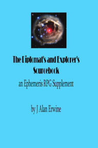 Title: The Diplomat's and Explorer's Sourcebook: An Ephemeris RPG Supplement, Author: J Alan Erwine