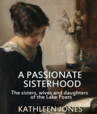 Title: A Passionate Sisterhood, Author: Kathleen Jones