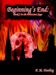 Title: Beginning's End: Book 3 in the Protectors Saga, Author: P. M. Dooling