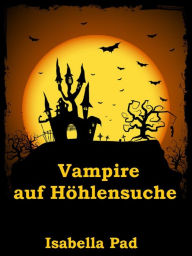 Title: Vampire auf Höhlensuche, Author: Isabella Pad