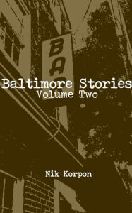 Title: Baltimore Stories: Volume Two, Author: Nik Korpon