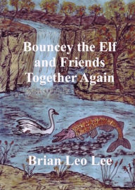Title: Bouncey the Elf and Friends Together Again, Author: Brian  Leo Lee