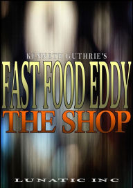 Title: The Shop (Fast Food Eddy Action Humor Series #1), Author: Kenneth Guthrie