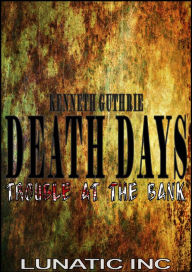 Title: Trouble at the Bank (Death Days Horror Humor Series #5), Author: Kenneth Guthrie