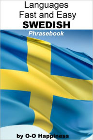 Title: Languages Fast and Easy ~ Swedish Phrasebook, Author: O-O Happiness