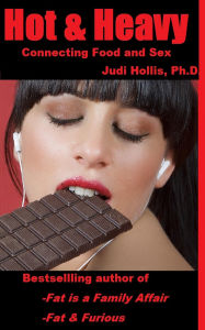 Title: Hot & Heavy: Connecting Food and Sex, Author: Judi Hollis