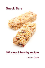 Title: Snack Bars: 101 easy & healthy recipes, Author: Julian Davis