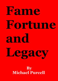 Title: Fame, Fortune and Legacy, Author: M Purcell