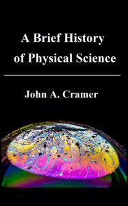 Title: A Brief History of Physical Science, Author: John Cramer