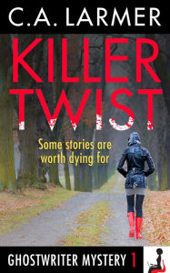 Title: Killer Twist (Ghostwriter Mystery 1), Author: C. A. Larmer