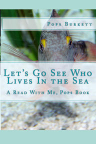 Title: Let's Go See Who Lives In the Sea!, Author: Pops Burkett