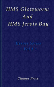 Title: HMS Glowworm And HMS Jervis Bay, Author: Ciamar Price