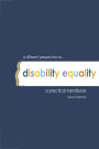 A Different Perspective on Disability Equality a Practical Handbook