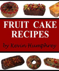 Title: Fruit Cake Recipes, Author: Kevin Humphrey