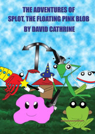 Title: The Adventures of Splot, the Floating Pink Blob, Author: David Cathrine