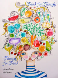 Title: Thought for Food - Food for Thought, Author: Jeani-Rose Atchison