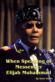 Title: When Speaking of Messenger Elijah Muhammad, Author: Nasir Hakim