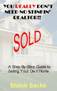 Title: You Really Don't Need No Stinkin' Realtor!!, Author: Shiloh Sacks