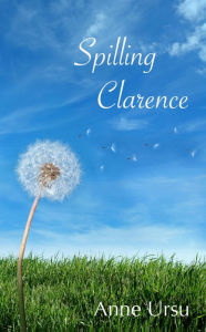 Title: Spilling Clarence, Author: Anne Ursu