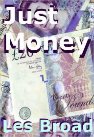 Title: Just Money, Author: Les Broad