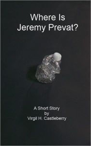 Title: Where Is Jeremy Prevat?, Author: Virgil H Castleberry