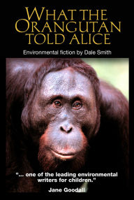 Title: What the Orangutan Told Alice, Author: Dale Smith