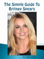 The Simple Guide To Britney Spears