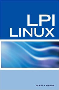 Title: LPI Linux Certification Questions: LPI Linux Interview Questions, Answers, and Explanations, Author: Equity Press