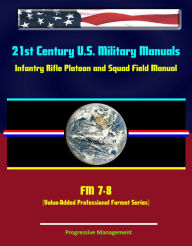 Title: 21st Century U.S. Military Manuals: Infantry Rifle Platoon and Squad Field Manual - FM 7-8 (Value-Added Professional Format Series), Author: Progressive Management