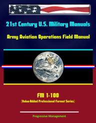 Title: 21st Century U.S. Military Manuals: Army Aviation Operations Field Manual - FM 1-100 (Value-Added Professional Format Series), Author: Progressive Management