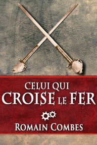 Title: Celui Qui Croise le Fer (TechLords - Les Seigneurs Tech - Vol. 2), Author: Romain Combes
